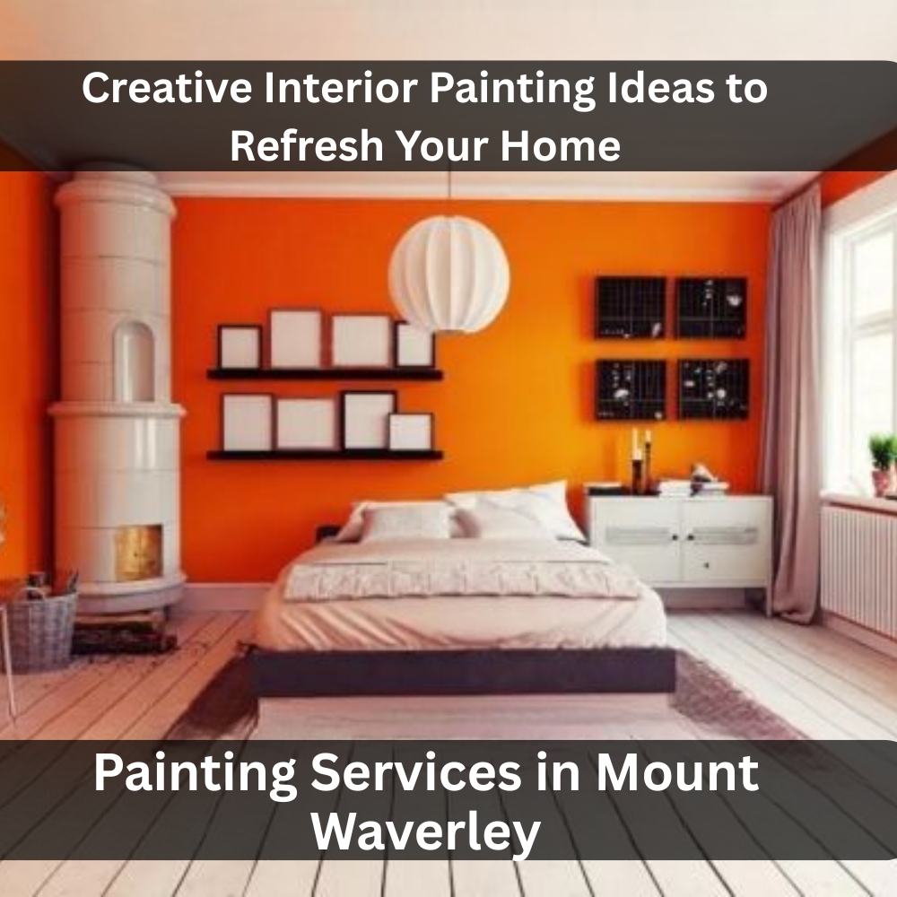 Creative Interior Painting Ideas to Refresh Your Home